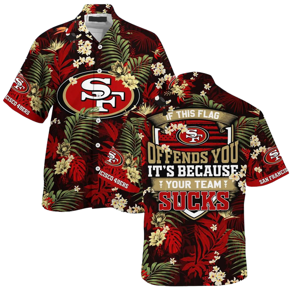 San Francisco 49ers Hawaiian Shirt With Tropical Pattern If This Flag Offends You Its Because You Team Sucks