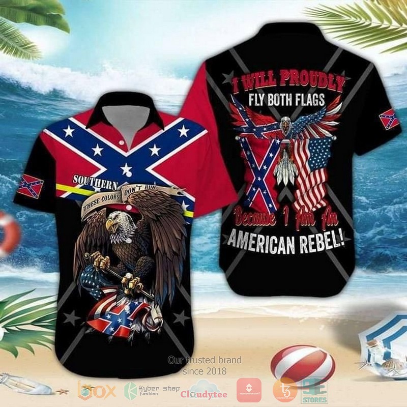 Eagle I Will Proudly Fly Both Flags Because I Am An American Rebel Hawaiian Shirt